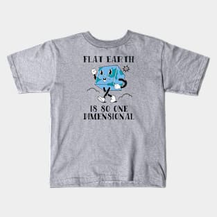 Flat Earth Is So One Dimensional Kids T-Shirt